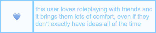 this user loves roleplaying and it brings them comfort