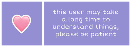 this user may take a long time to understand things