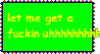 let me get a fuckin uhhhhhhhhhhhhhhhh